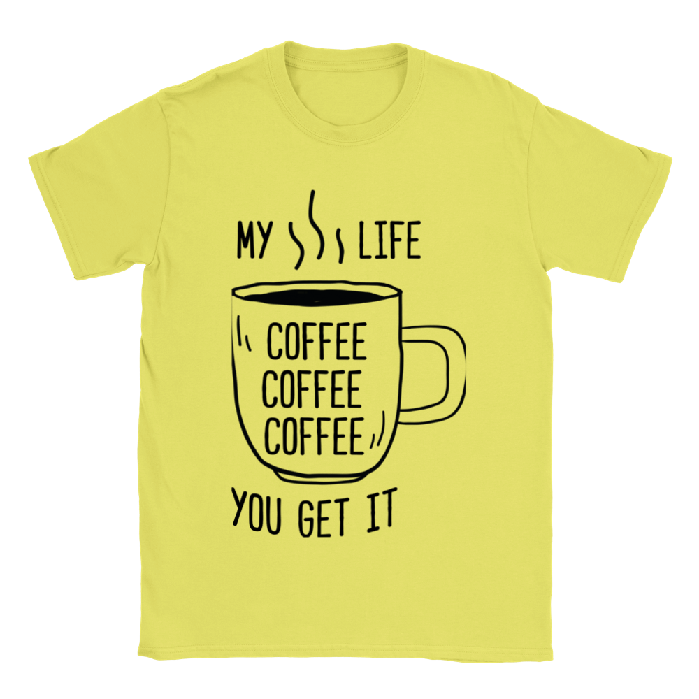 My Life Coffee Coffee Coffe Coffee You Get It Classic Unisex Crewneck T-shirt