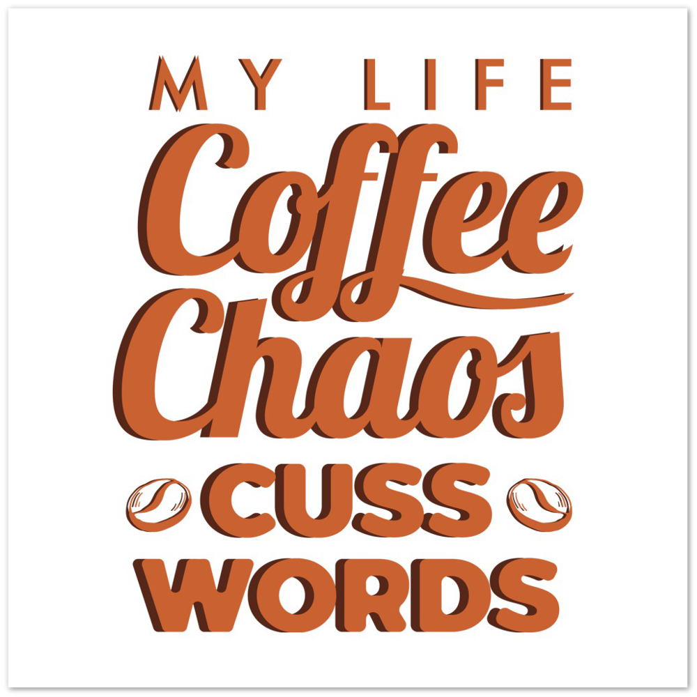My Life Coffee Chaos Cuss Words Premium Matte Paper Poster