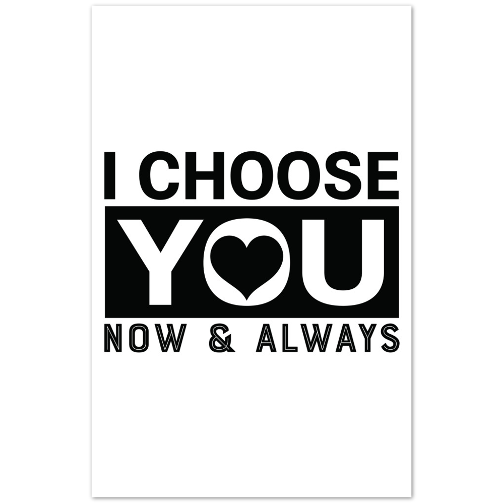 Choose You Now & Always Premium Matte Paper Poster