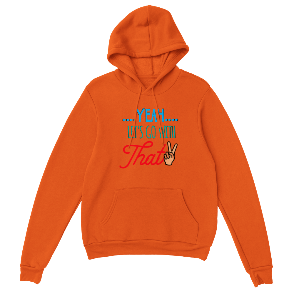 Yeah Lets Go With That Classic Unisex Pullover Hoodie