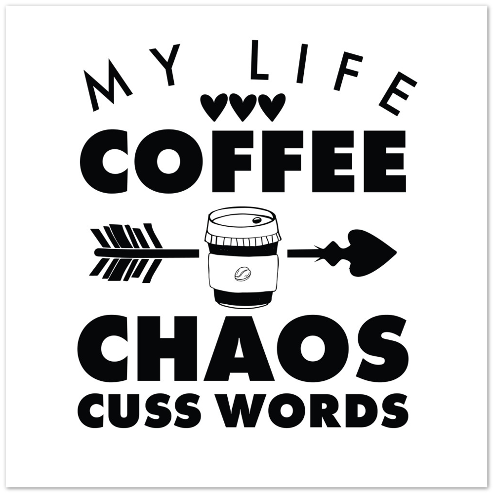 My Life Coffee Chaos Cuss Words Premium Matte Paper Poster