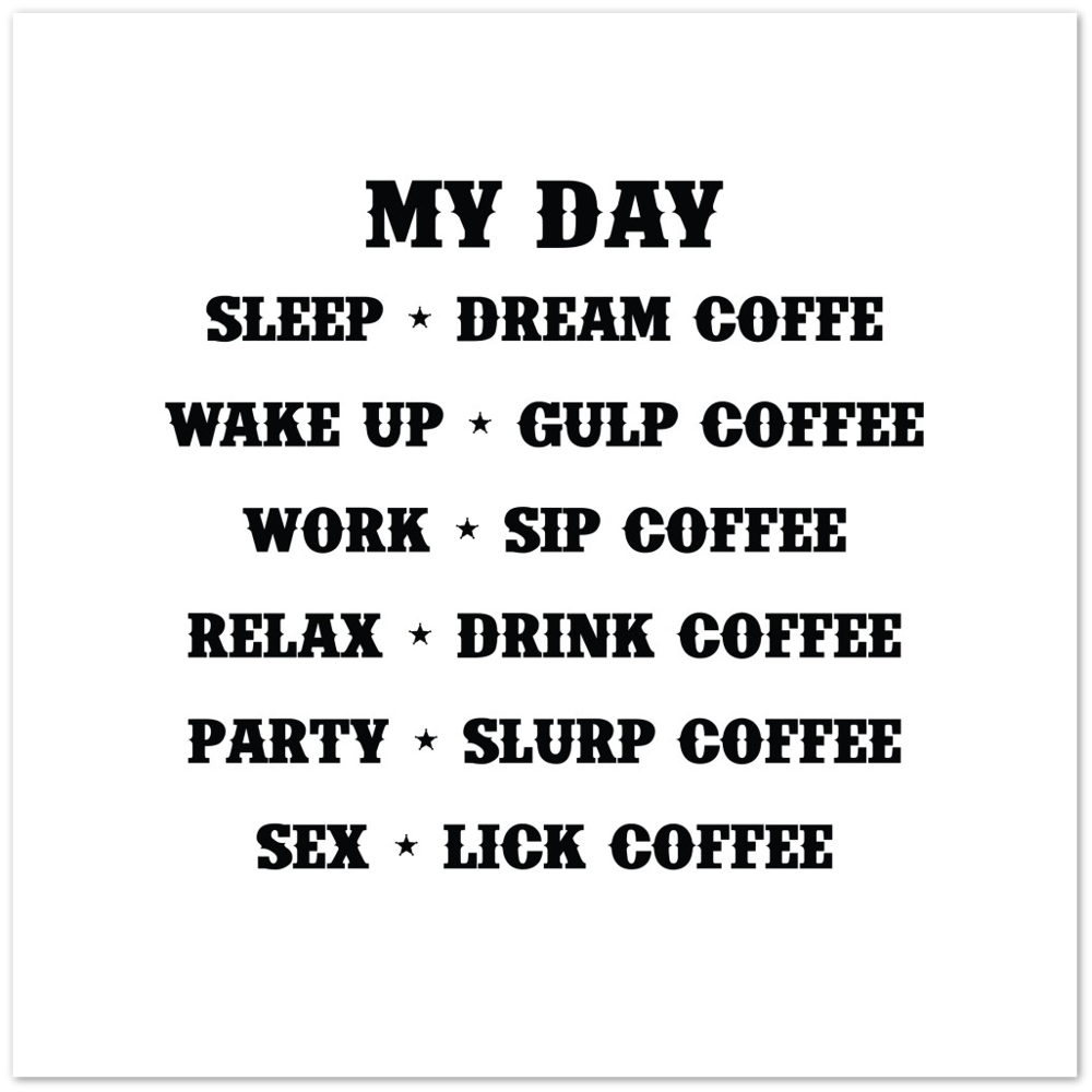 My Day Dream Coffee Gulp Coffee Sip Coffee Drink Coffee Slurp Coffee Lick Coffee Premium Matte Paper Poster