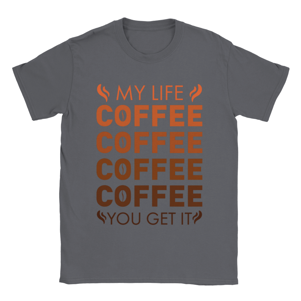 My Life Coffee Coffee Coffe Coffee You Get It Classic Unisex Crewneck T-shirt