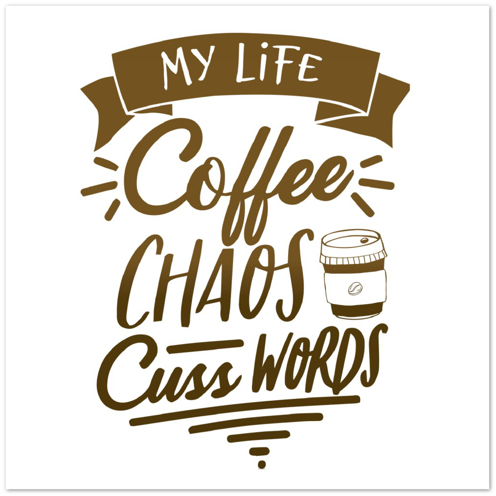 My Life Coffee Chaos Cuss Words Premium Matte Paper Poster