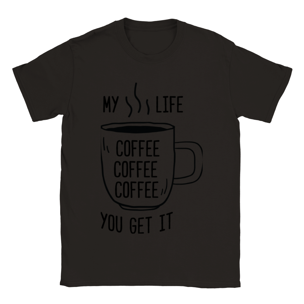 My Life Coffee Coffee Coffe Coffee You Get It Classic Unisex Crewneck T-shirt