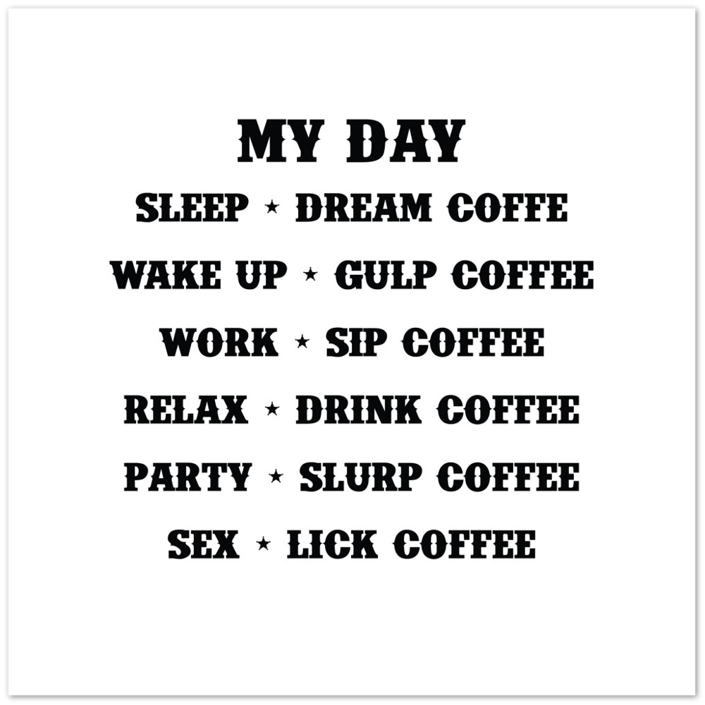 My Day Dream Coffee Gulp Coffee Sip Coffee Drink Coffee Slurp Coffee Lick Coffee Premium Matte Paper Poster
