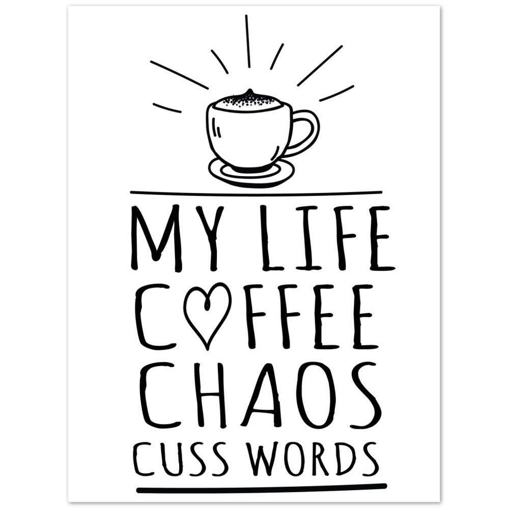 My Life Coffee Chaos Cuss Words Premium Matte Paper Poster