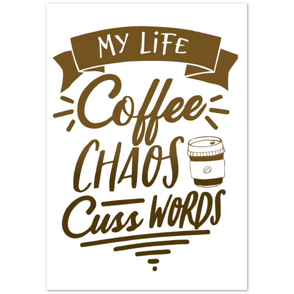 My Life Coffee Chaos Cuss Words Premium Matte Paper Poster
