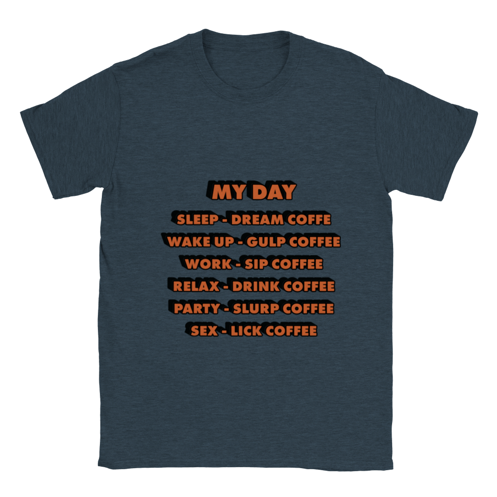 My Day Dream Coffee Gulp Coffee Sip Coffee Drink Coffee Slurp Coffee Lick Coffee Classic Unisex Crewneck T-shirt