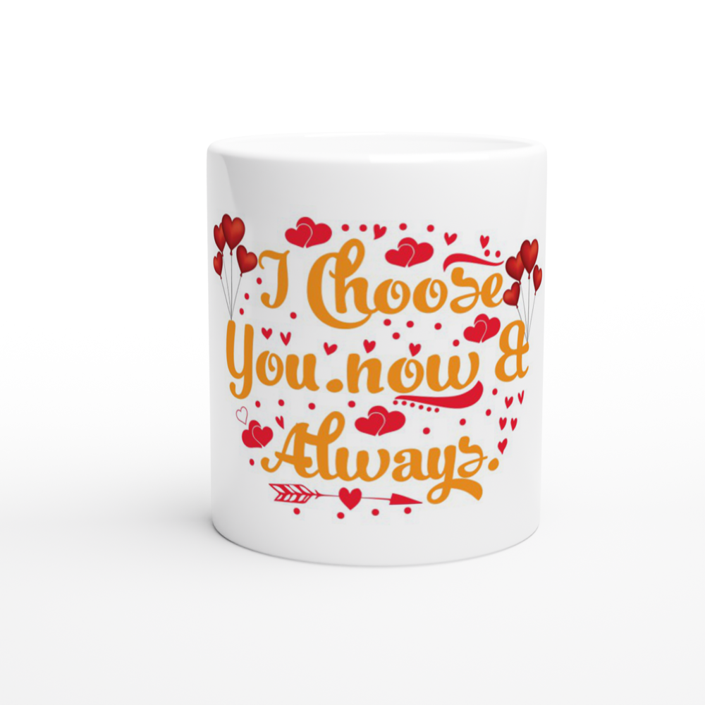 Choose You Now & Always White 11oz Ceramic Mug
