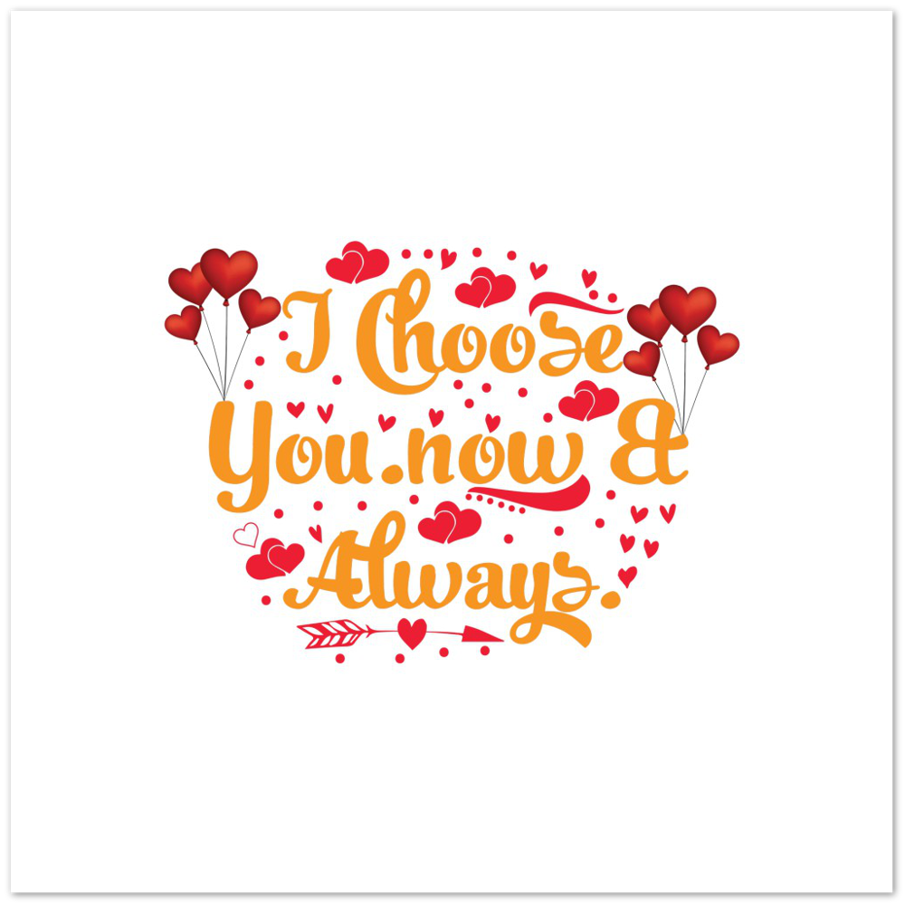 Choose You Now & Always Premium Matte Paper Poster