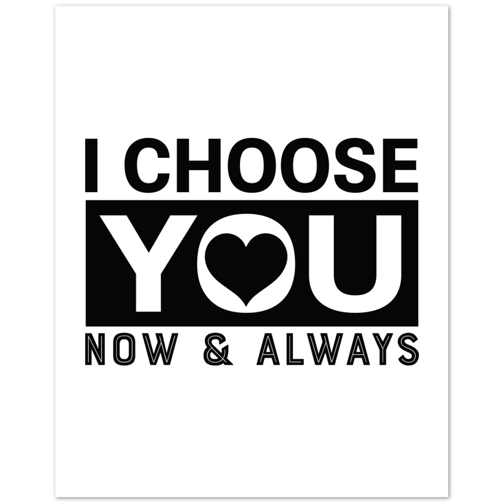Choose You Now & Always Premium Matte Paper Poster