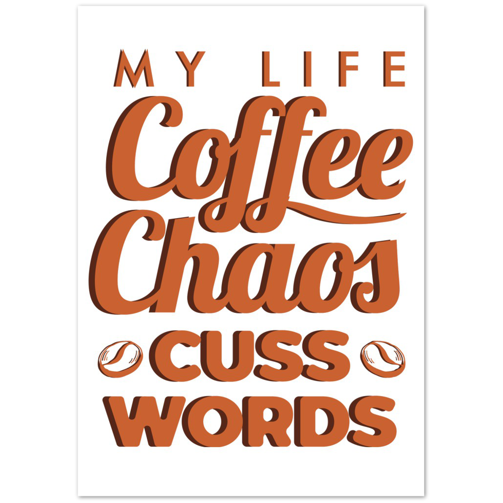 My Life Coffee Chaos Cuss Words Premium Matte Paper Poster