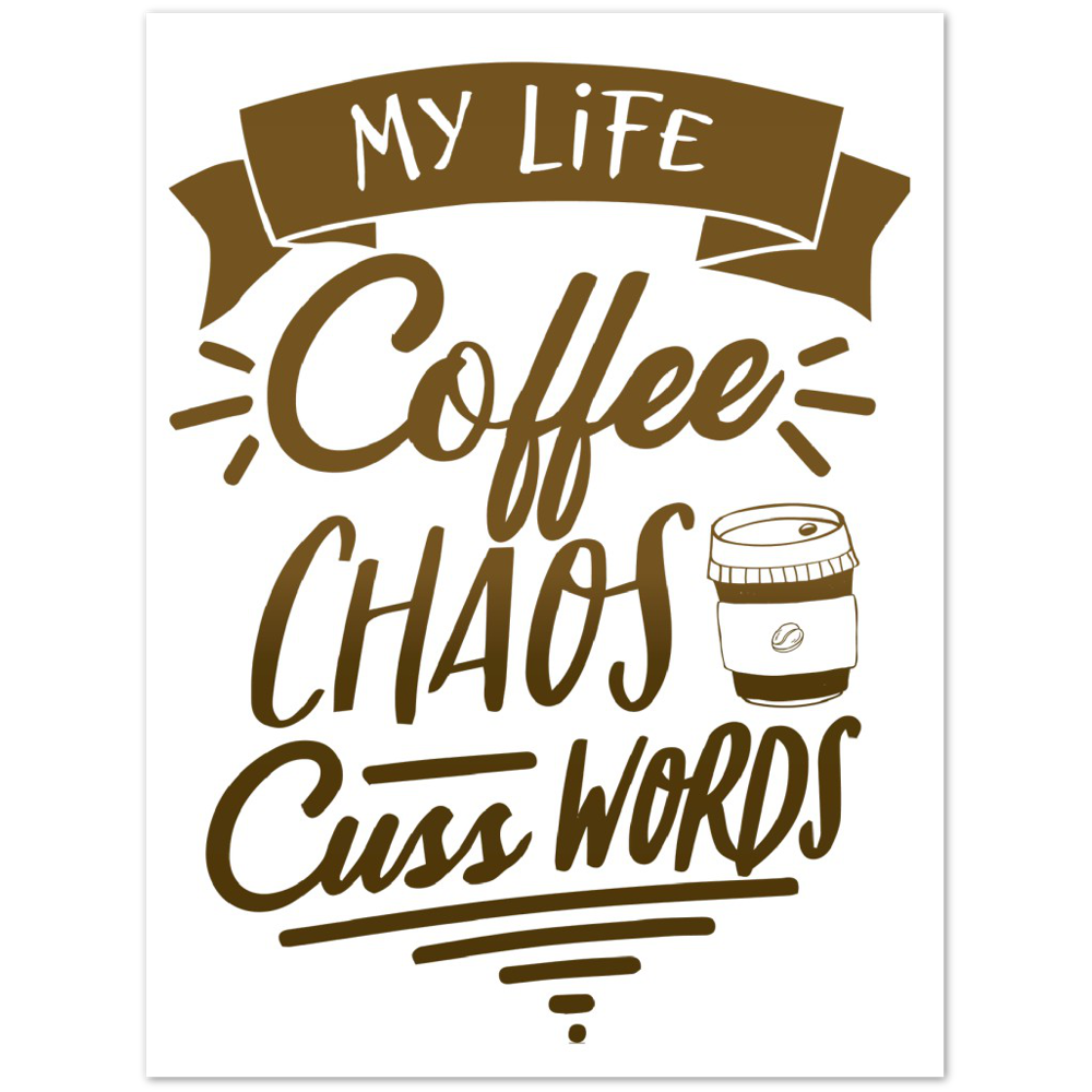 My Life Coffee Chaos Cuss Words Premium Matte Paper Poster