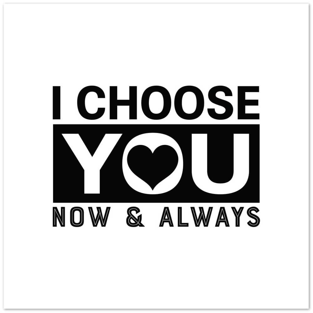 Choose You Now & Always Premium Matte Paper Poster