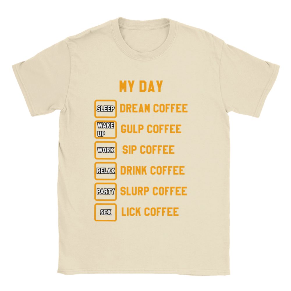 My Day Dream Coffee Gulp Coffee Sip Coffee Drink Coffee Slurp Coffee Lick Coffee Classic Unisex Crewneck T-shirt