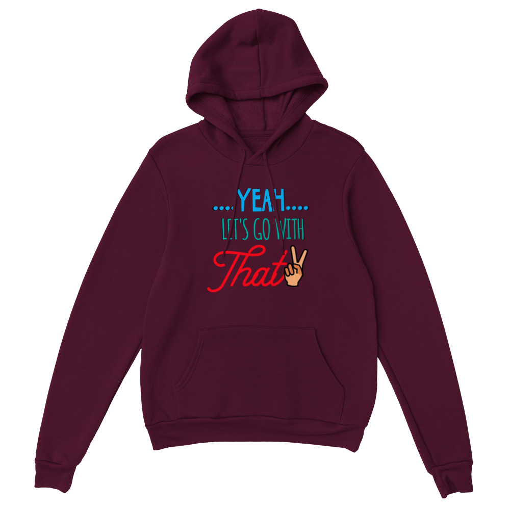 Yeah Lets Go With That Classic Unisex Pullover Hoodie