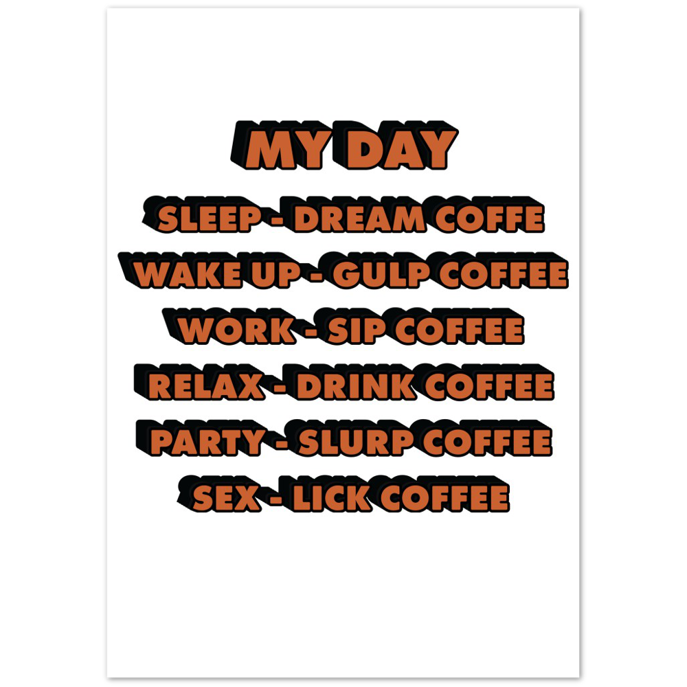 My Day Dream Coffee Gulp Coffee Sip Coffee Drink Coffee Slurp Coffee Lick Coffee Premium Matte Paper Poster