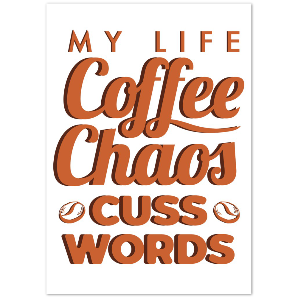 My Life Coffee Chaos Cuss Words Premium Matte Paper Poster