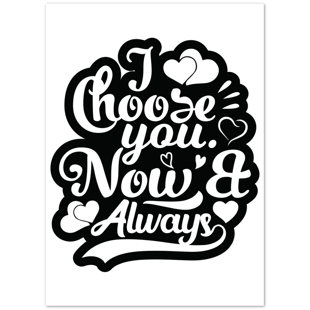 Choose You Now & Always Premium Matte Paper Poster