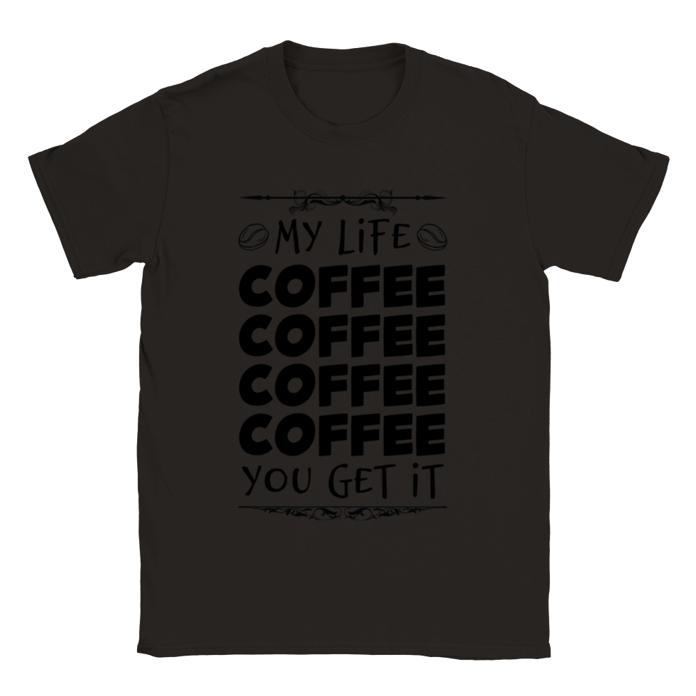 My Life Coffee Coffee Coffe Coffee You Get It Classic Unisex Crewneck T-shirt