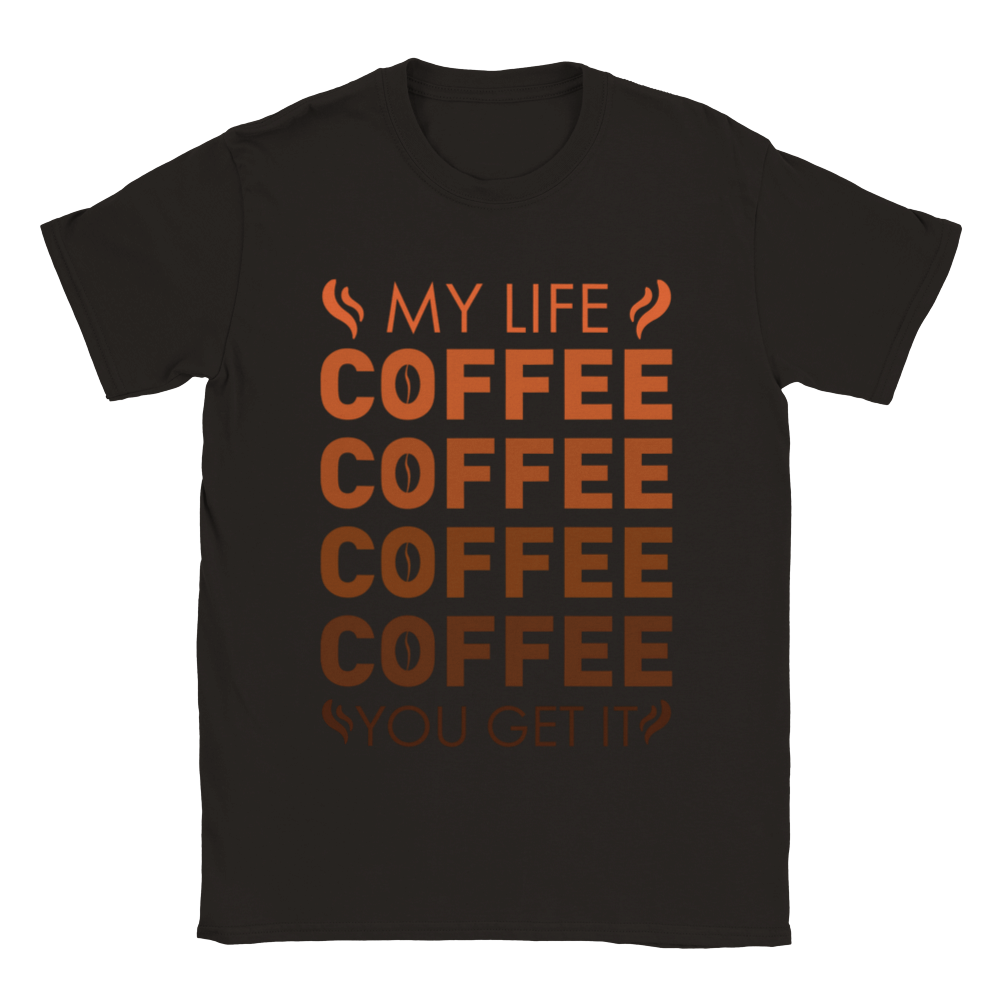 My Life Coffee Coffee Coffe Coffee You Get It Classic Unisex Crewneck T-shirt