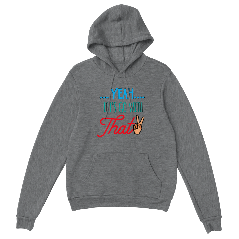 Yeah Lets Go With That Classic Unisex Pullover Hoodie