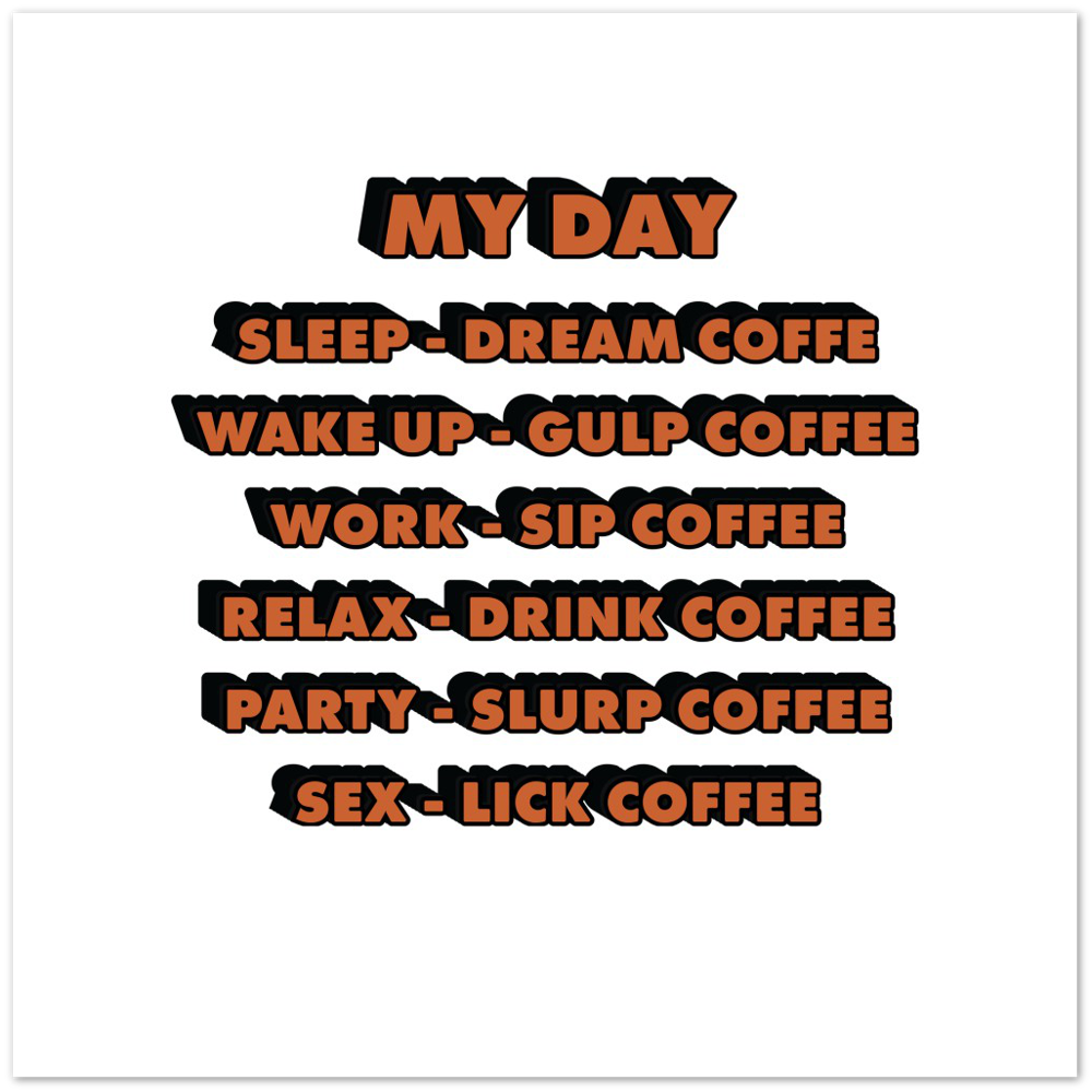 My Day Dream Coffee Gulp Coffee Sip Coffee Drink Coffee Slurp Coffee Lick Coffee Premium Matte Paper Poster