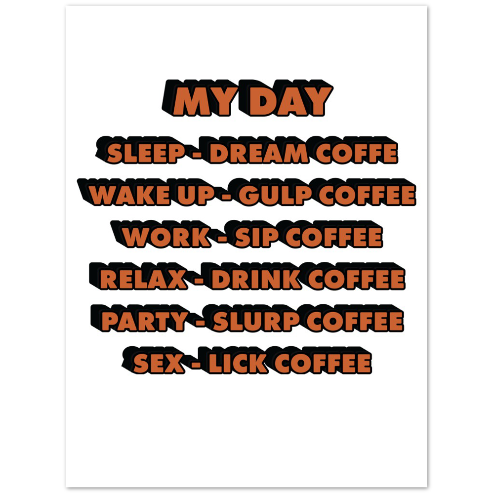My Day Dream Coffee Gulp Coffee Sip Coffee Drink Coffee Slurp Coffee Lick Coffee Premium Matte Paper Poster