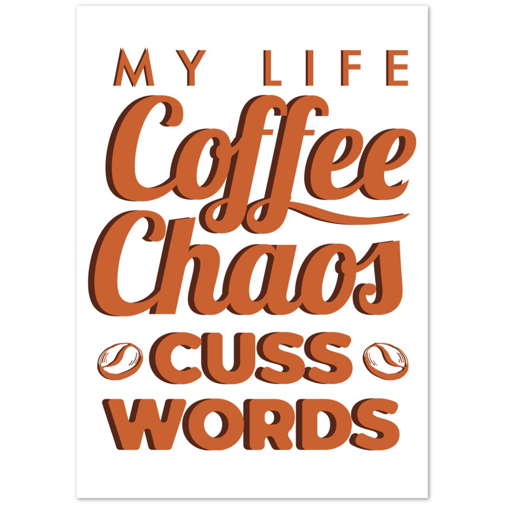 My Life Coffee Chaos Cuss Words Premium Matte Paper Poster