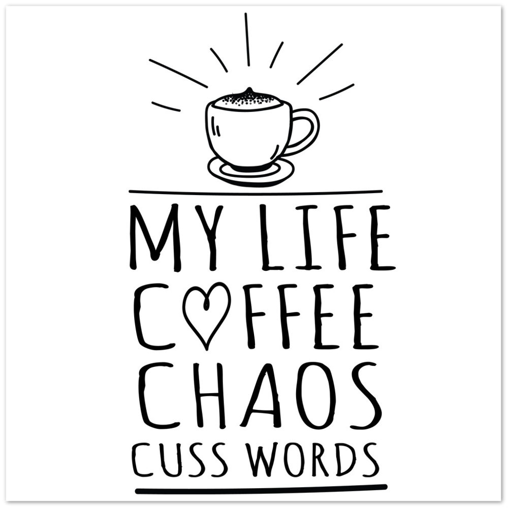 My Life Coffee Chaos Cuss Words Premium Matte Paper Poster