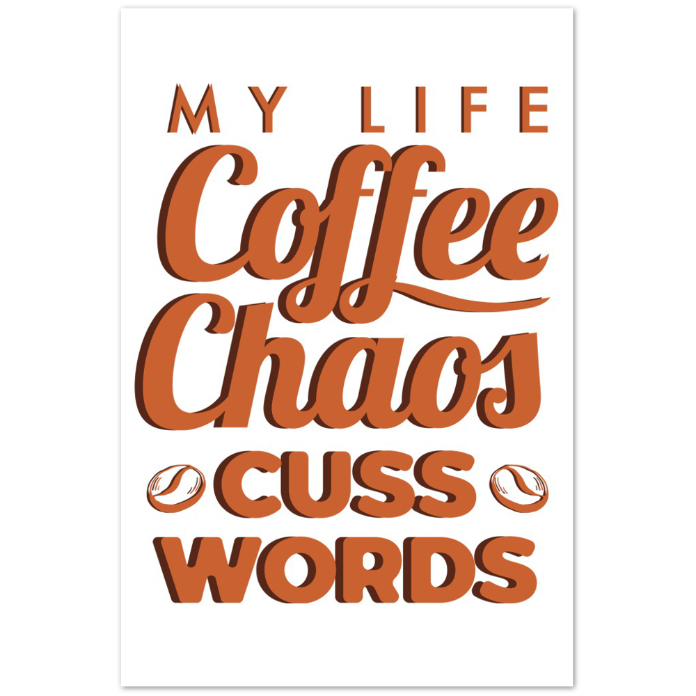 My Life Coffee Chaos Cuss Words Premium Matte Paper Poster