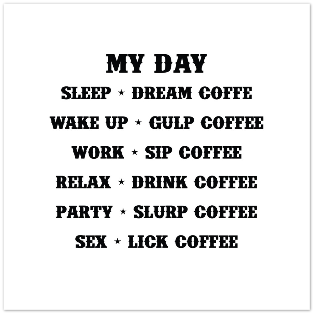 My Day Dream Coffee Gulp Coffee Sip Coffee Drink Coffee Slurp Coffee Lick Coffee Premium Matte Paper Poster