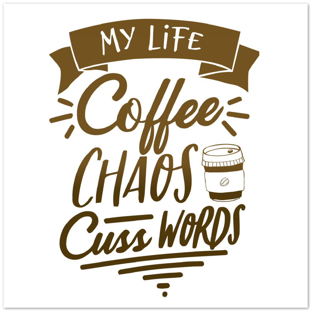 My Life Coffee Chaos Cuss Words Premium Matte Paper Poster