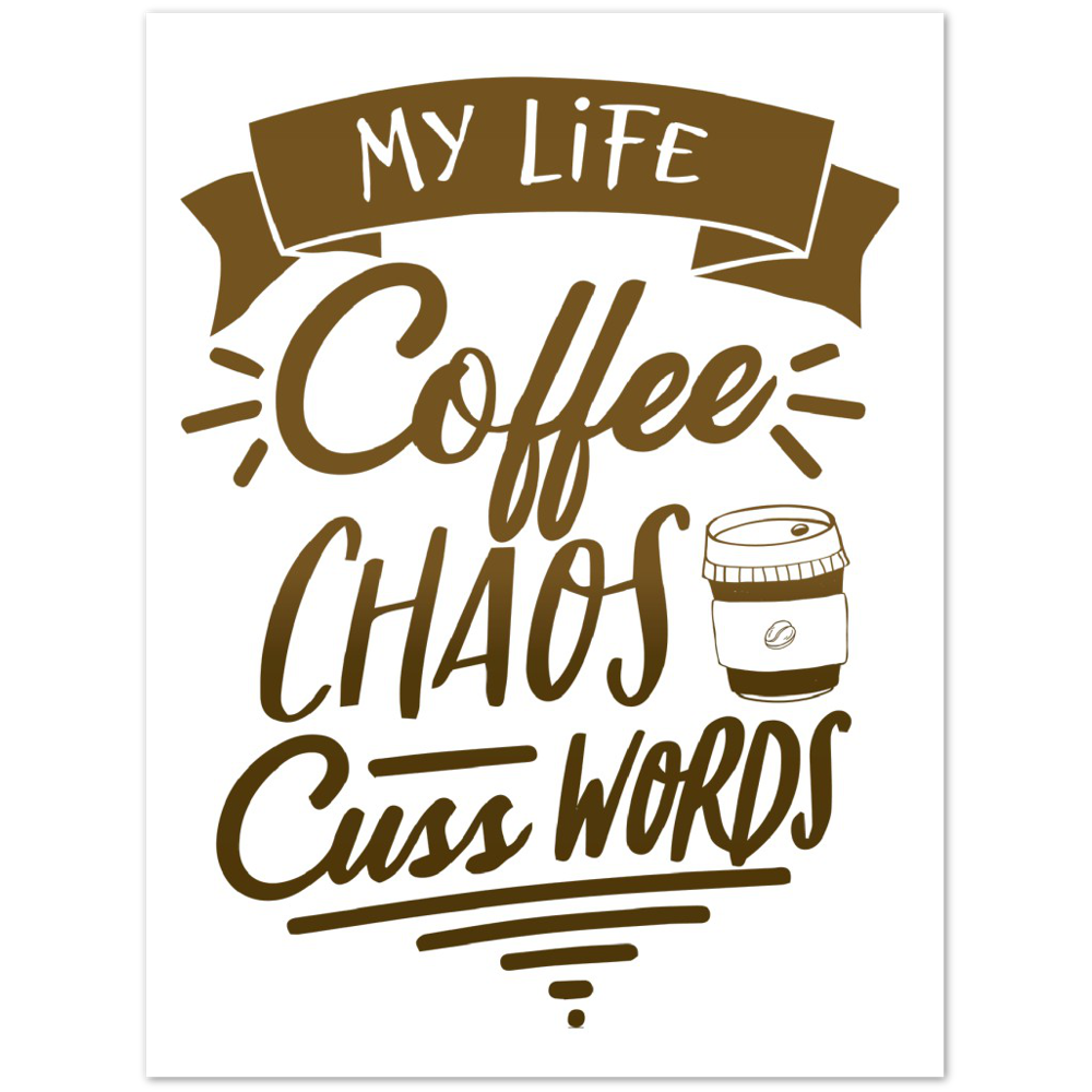My Life Coffee Chaos Cuss Words Premium Matte Paper Poster