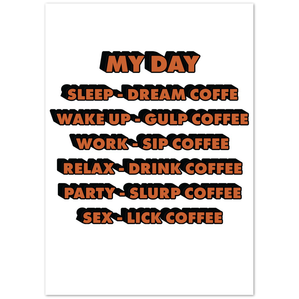 My Day Dream Coffee Gulp Coffee Sip Coffee Drink Coffee Slurp Coffee Lick Coffee Premium Matte Paper Poster