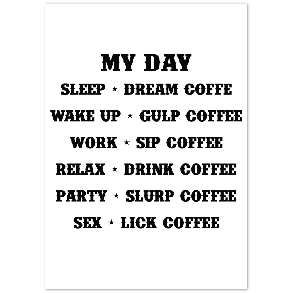 My Day Dream Coffee Gulp Coffee Sip Coffee Drink Coffee Slurp Coffee Lick Coffee Premium Matte Paper Poster