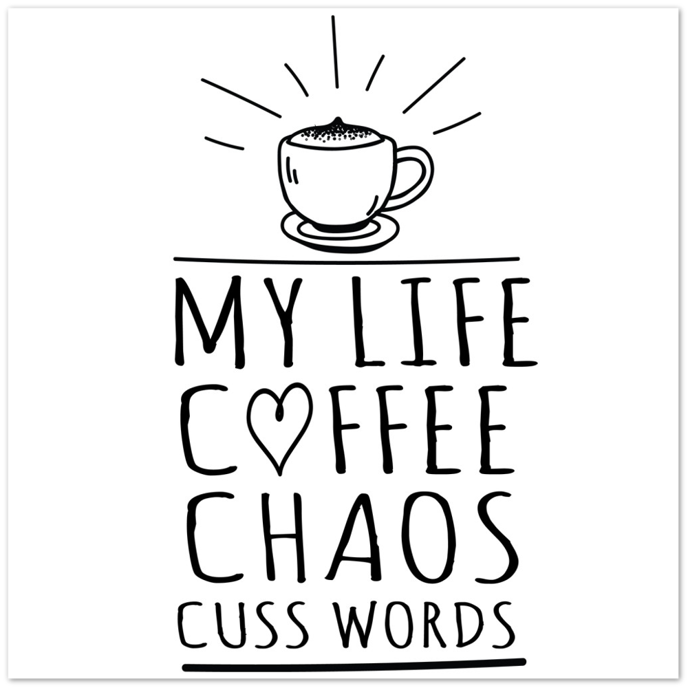 My Life Coffee Chaos Cuss Words Premium Matte Paper Poster