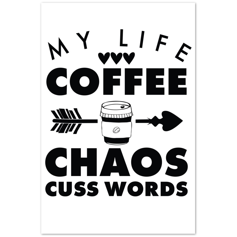My Life Coffee Chaos Cuss Words Premium Matte Paper Poster