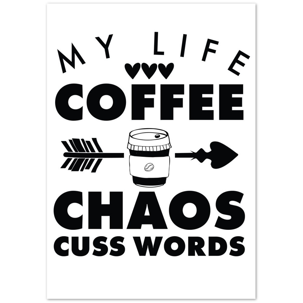 My Life Coffee Chaos Cuss Words Premium Matte Paper Poster