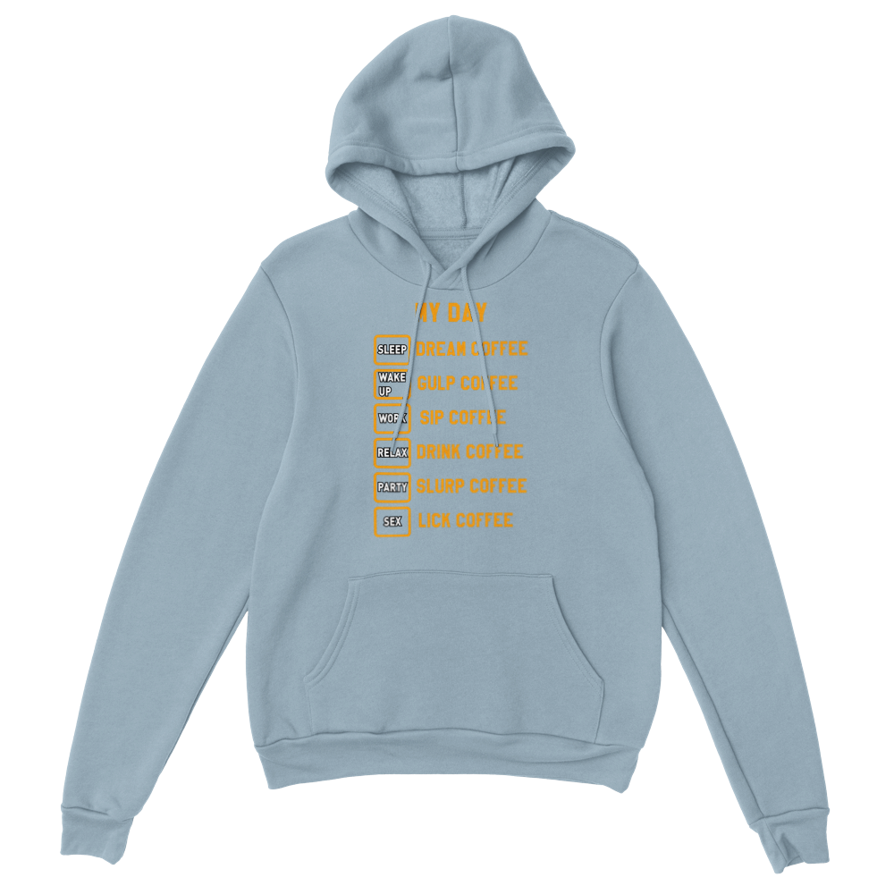 My Day Dream Coffee Gulp Coffee Sip Coffee Drink Coffee Slurp Coffee Lick Coffee Classic Unisex Pullover Hoodie
