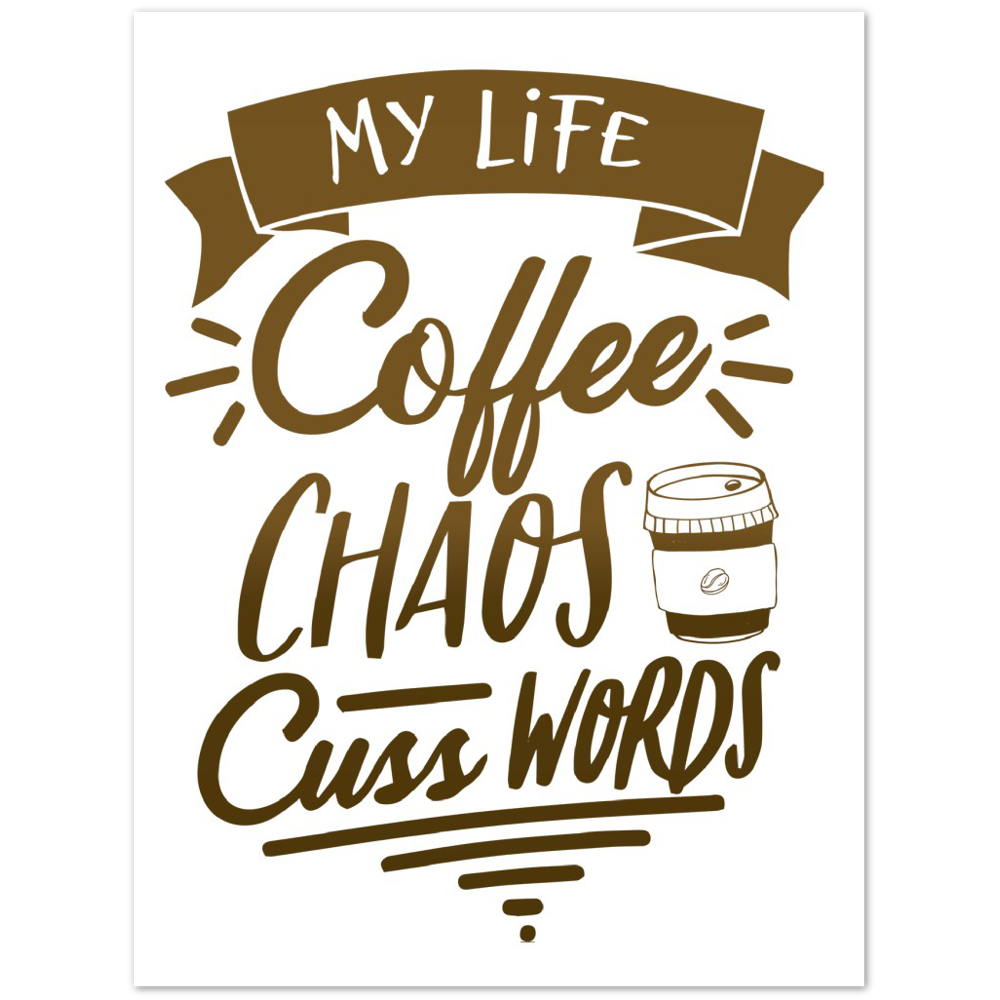 My Life Coffee Chaos Cuss Words Premium Matte Paper Poster