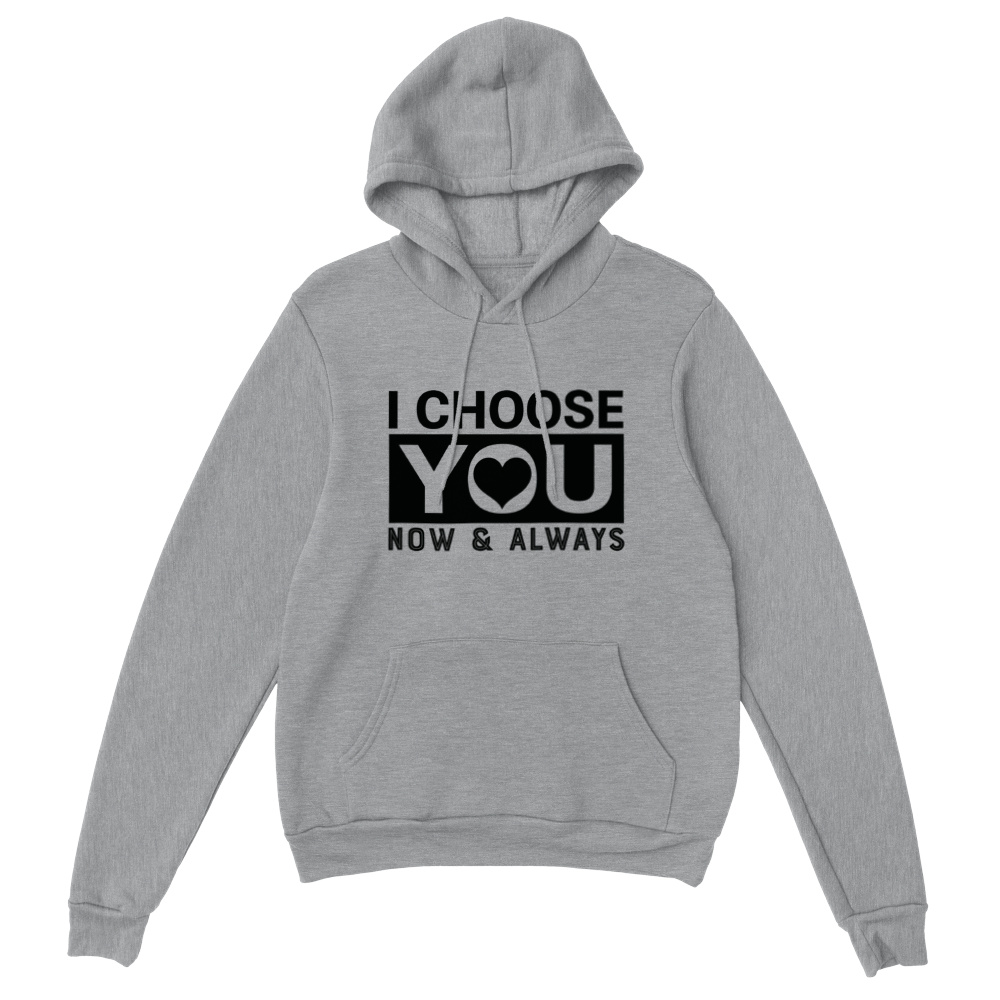 Choose You Now & Always Classic Unisex Pullover Hoodie