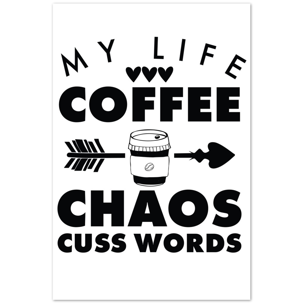 My Life Coffee Chaos Cuss Words Premium Matte Paper Poster