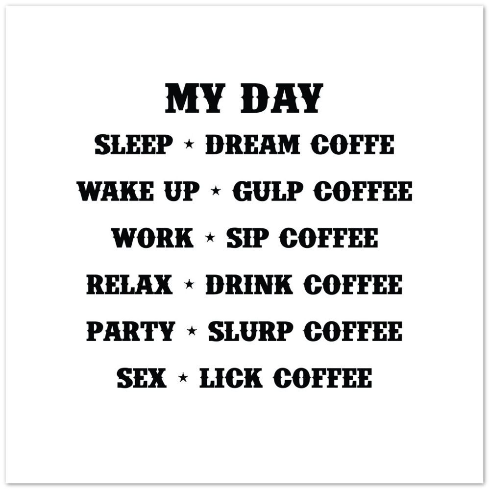 My Day Dream Coffee Gulp Coffee Sip Coffee Drink Coffee Slurp Coffee Lick Coffee Premium Matte Paper Poster