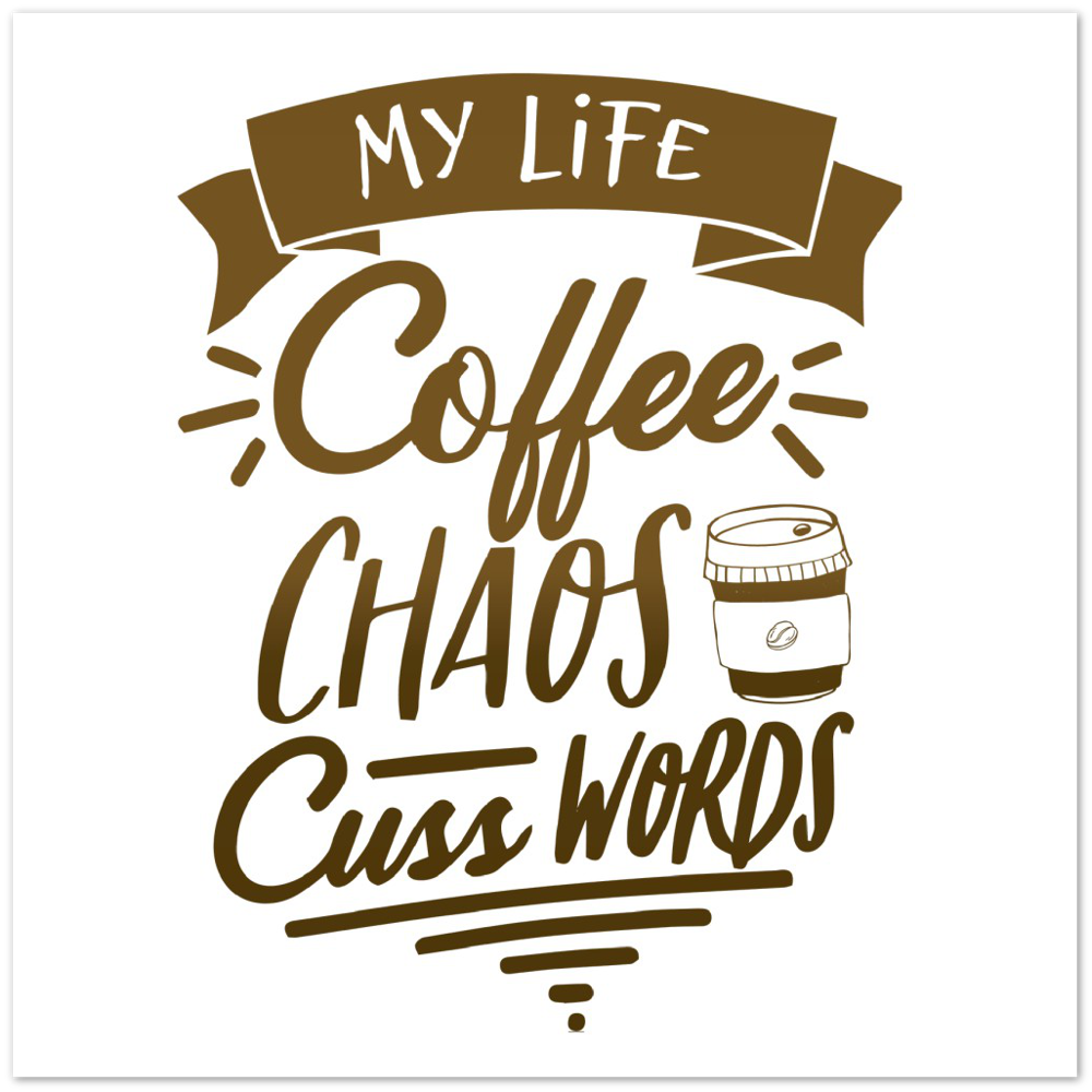 My Life Coffee Chaos Cuss Words Premium Matte Paper Poster