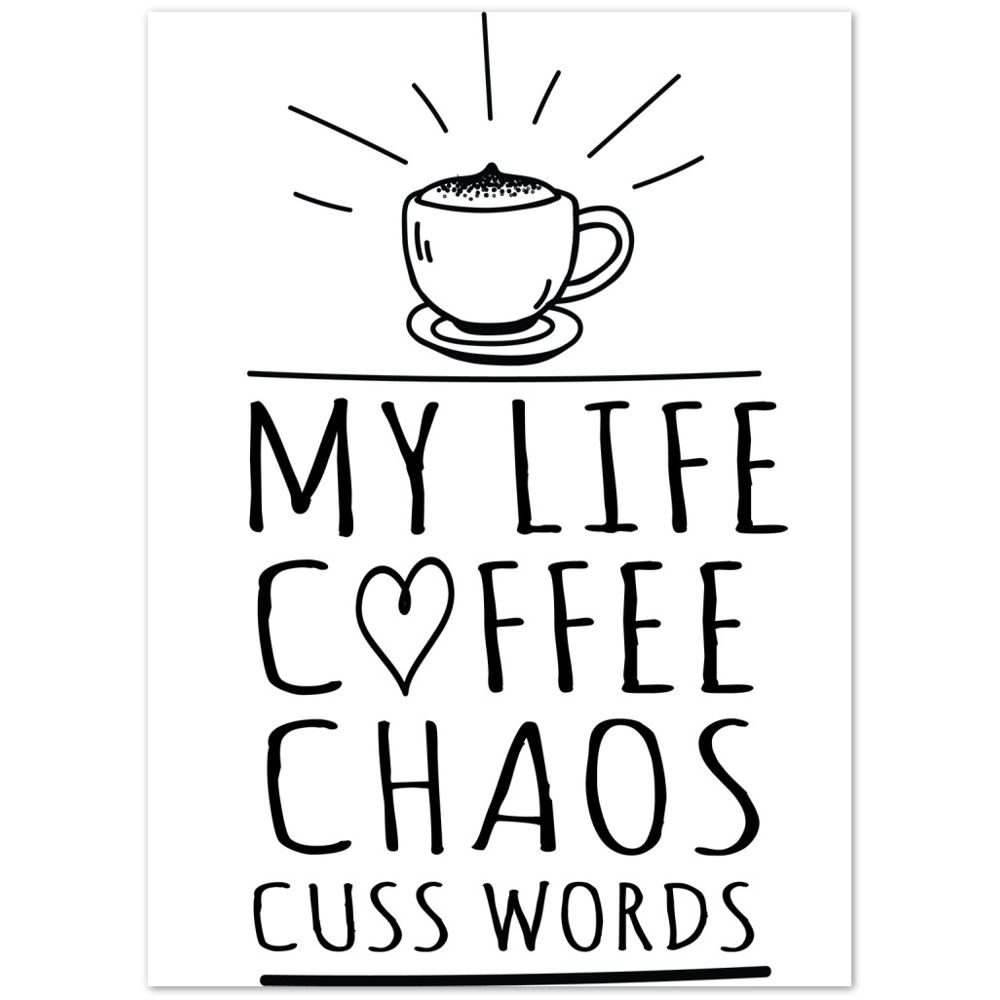 My Life Coffee Chaos Cuss Words Premium Matte Paper Poster