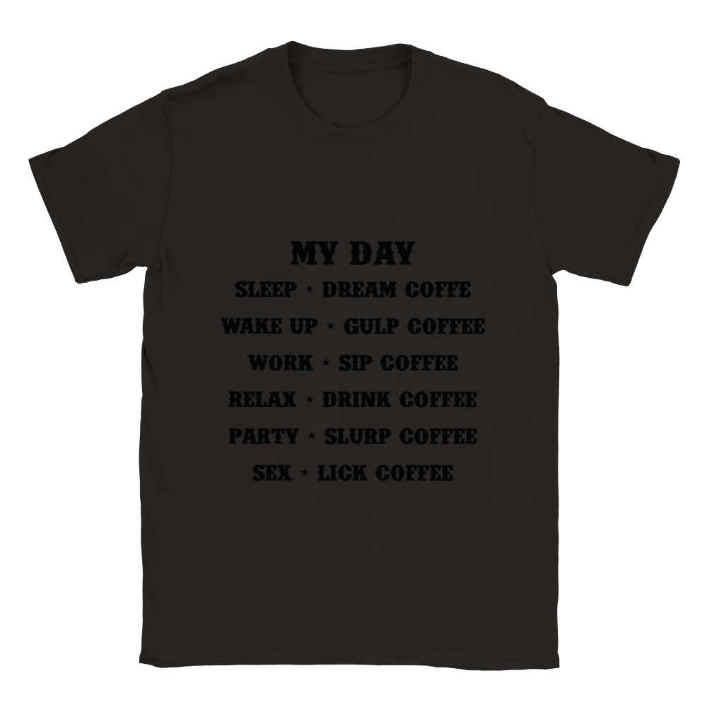 My Day Dream Coffee Gulp Coffee Sip Coffee Drink Coffee Slurp Coffee Lick Coffee Classic Unisex Crewneck T-shirt