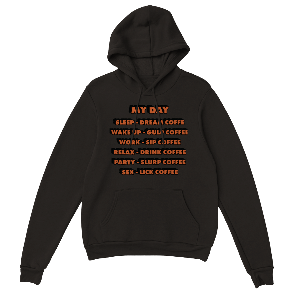 My Day Dream Coffee Gulp Coffee Sip Coffee Drink Coffee Slurp Coffee Lick Coffee Classic Unisex Pullover Hoodie
