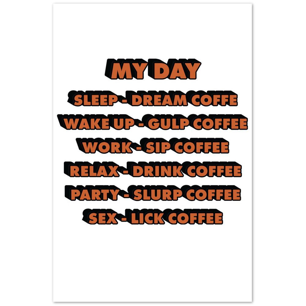 My Day Dream Coffee Gulp Coffee Sip Coffee Drink Coffee Slurp Coffee Lick Coffee Premium Matte Paper Poster